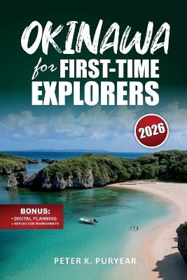 OKINAWA for FIRST-TIME EXPLORERS: 7-Day Stress-Free Itinerary with Local Cuisine & Scenic Hikes - Peter K Puryear - cover