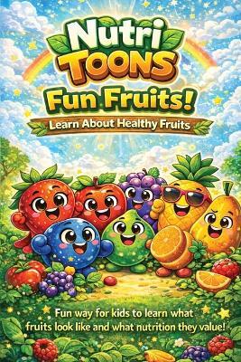 Nutri-Toons: Fun Fruit Facts for Kids: A Bright & Educational Guide to Healthy Eating - J Hoath - cover