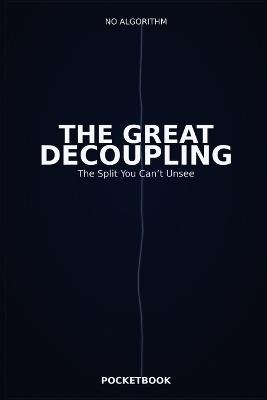 The Great Decoupling: The Split You Can't Unsee - No Algorithm - cover