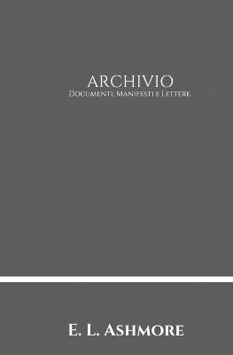 Archivio: Documenti, Manifesti e Lettere - E L Ashmore - cover