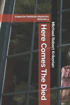 Here Comes The Died: Inspector Sarkisian Mysteries Episode 4 - Michael Robert Krikorian - cover