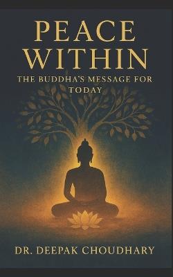 Peace Within: The Buddha's Message for Today - Deepak Choudhary - cover