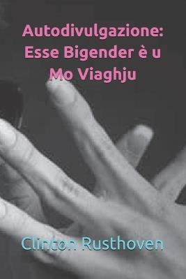 Autodivulgazione: Esse Bigender è u Mo Viaghju - Clinton Rusthoven - cover