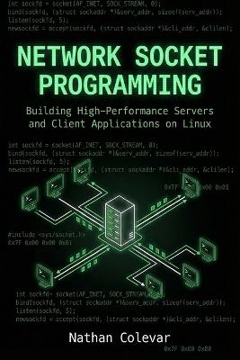 Network Socket Programming: Building High-Performance Servers and Client Applications on Linux - Nathan Colevar - cover