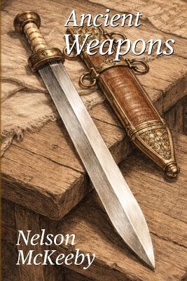 Ancient Weapons - Nelson McKeeby - cover