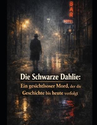 Die Schwarze Dahlie: Ein gesichtsloser Mord, der die Geschichte bis heute verfolgt - Adriano Dona - cover