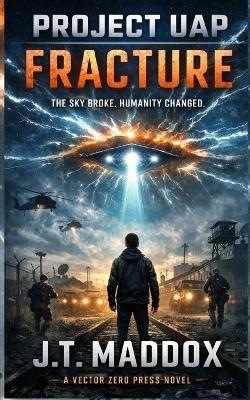 Project UAP: Fracture - J T Maddox - cover