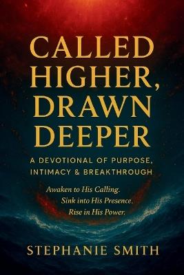 Called Higher, Drawn Deeper: A Devotional of Purpose, Intimacy, and Break-through - Stephanie Smith - cover