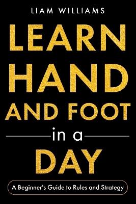 Learn Hand and Foot in a Day: A Beginner's Guide to Rules and Strategy - Liam Williams - cover