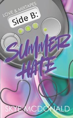 Side B: Summer Hate: A 90s Enemies-To-Lovers Summer Romance - Skye McDonald - cover