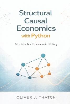 Structural Causal Economics with Python: Models for Economic Policy - Oliver J Thatch - cover