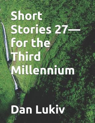 Short Stories 27-for the Third Millennium - Dan Lukiv - cover