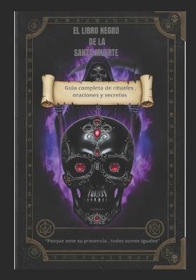El libro negro de La Santa Muerte: Guía Completa de Rituales, Oraciones y Secretos. - Cf - cover