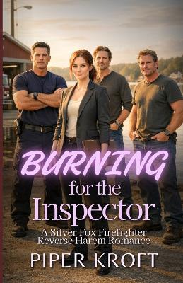 Burning for the Inspector: A Silver Fox Firefighter Reverse Harem Romance - Piper Kroft - cover