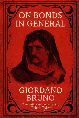 On Bonds in General. Giordano Bruno: Translation and comments by Edric Tyler - Bruno - cover