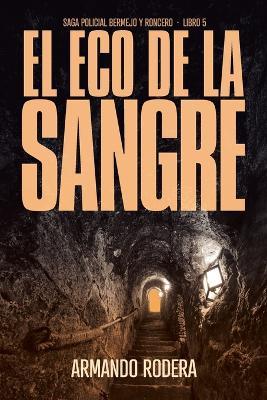 El eco de la sangre: (Saga policial Bermejo y Roncero, Libro 5) - Armando Rodera - cover
