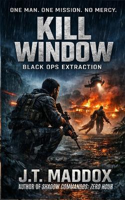 Kill Window: Black Ops Extraction - J T Maddox - cover
