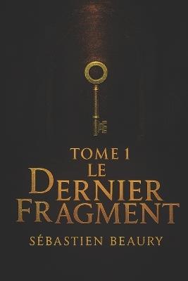 Le dernier fragment - Sébastien Beaury - cover