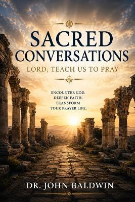 Sacred Conversations: Lord Teach Us to Pray - John Baldwin - cover