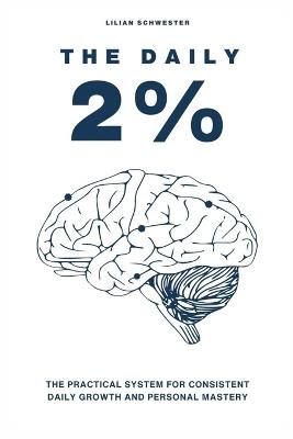 The Daily 2%: The Practical System for Consistent daily Growth and Personal Mastery - Lilian Schwester - cover