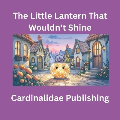 The Little Lantern That Wouldn't Shine - Cardinalidae Publishing - cover