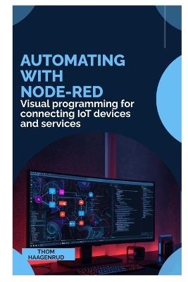 Automating with Node-RED: Visual programming for connecting IoT devices and services - Thom Haagenrud - cover