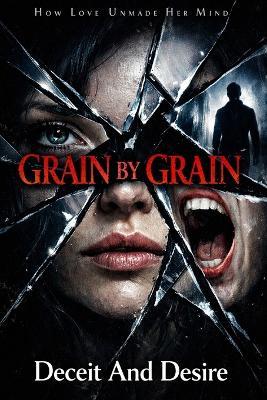 Grain by Grain: How Love Unmade Her Mind - Deceit And Desire - cover