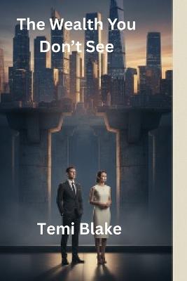 The Wealth You don't See - Temi Blake - cover