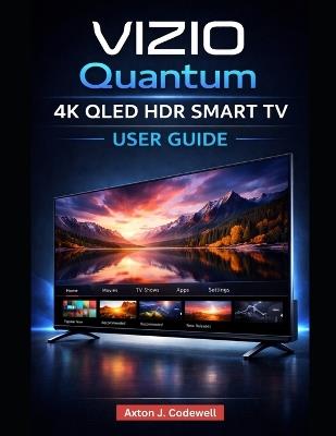 Vizio Quantum 4k Qled Hdr Smart TV User Guide - Axton J Codewell - cover