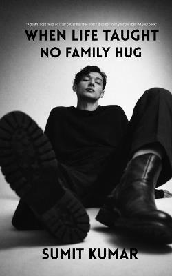 When Life Taught: No Family Hug - Sumit Kumar - cover