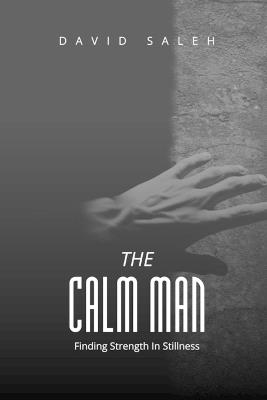 The Calm Man: Finding Strength in Stillness - David Saleh - cover