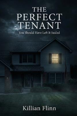 The Perfect Tenant: She Was Never Meant to Leave - Killian Flinn - cover