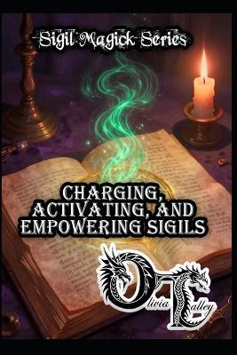 Charging, Activating, and Empowering Sigils - Olivia Talley - cover