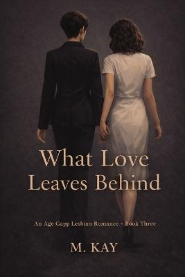 What Love Leaves Behind - M Kay - cover