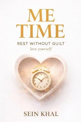 Me Time: Rest without Guilt. Love Yourself - Sein Khal - cover