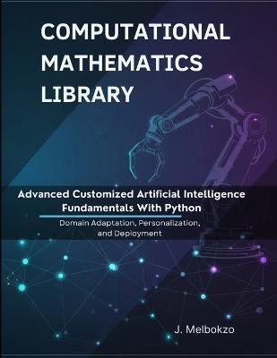 Advanced Customized Artificial Intelligence Fundamentals With Python: Domain Adaptation, Personalization, and Deployment - J Melbokzo - cover