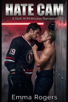 Hate Cam: A Dark M/M Enemies to Lovers Hockey Romance - Emma Rogers - cover