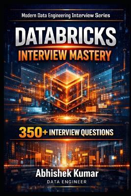 Databricks Interview Mastery: 350+ Real Questions with PySpark, Delta Lake & SQL Scenarios - Abhishek Kumar - cover