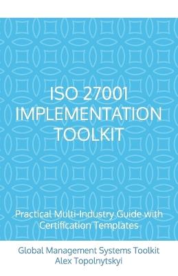 ISO 27001 Implementation Toolkit: Practical Multi-Industry Guide with Certification Templates 5.5 x 8.5 Inches, 91 pages Gift For IT managers Step-by-Step Implementation & Internal Audit Checklist: 150 Essential Questions - Alex Topolnytskyi - cover