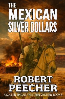 The Mexican Silver Dollars: A Western Frontier Adventure - Robert Peecher - cover