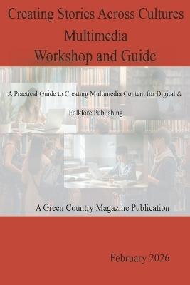 Creating Stories Across Cultures - Multimedia Workshop and Guide: A Practical Guide for Creating Multimedia Content for Digital and Folklore Publishing - John Wallis - cover
