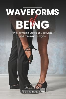 Waveforms of Being: The Harmonic Dance of Masculine and Feminine Energies - Marleene Stuart - cover