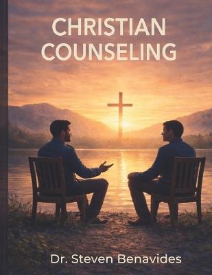 Christian Counseling: A new path to integral healing - Steven Benavides - cover