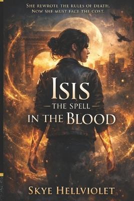 Isis: The Spell in the Blood - Skye Hellviolet - cover