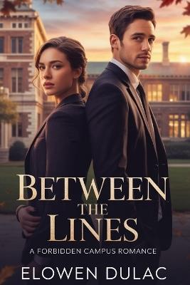 Between the Lines: A Forbidden Campus Romance - Elowen Dulac - cover