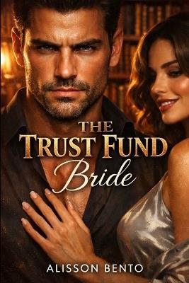 The Trust Fund Bride: An Unexpected Pregnancy Romance - Alisson Bento - cover