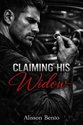 Claiming His Widow: A Forbidden Mafia Romance - Alisson Bento - cover