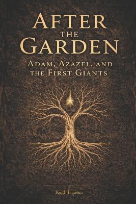 After the Garden: Adam, Azazel, And The First Giants - Keith Hansen - cover
