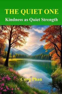 The Quiet One: Kindness as Quiet Strength - Cong Phan - cover