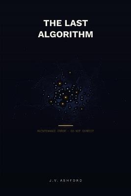The Last Algorithm - J V Ashford - cover